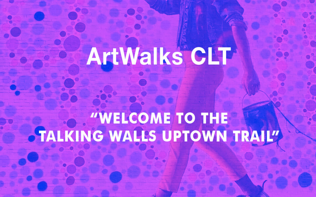ArtWalks CLT: Talking Walls Uptown Trail