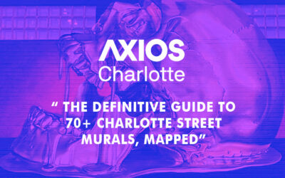 AXIOS Charlotte: “The Definitive Guide to 70+ Charlotte Street Murals, Mapped”